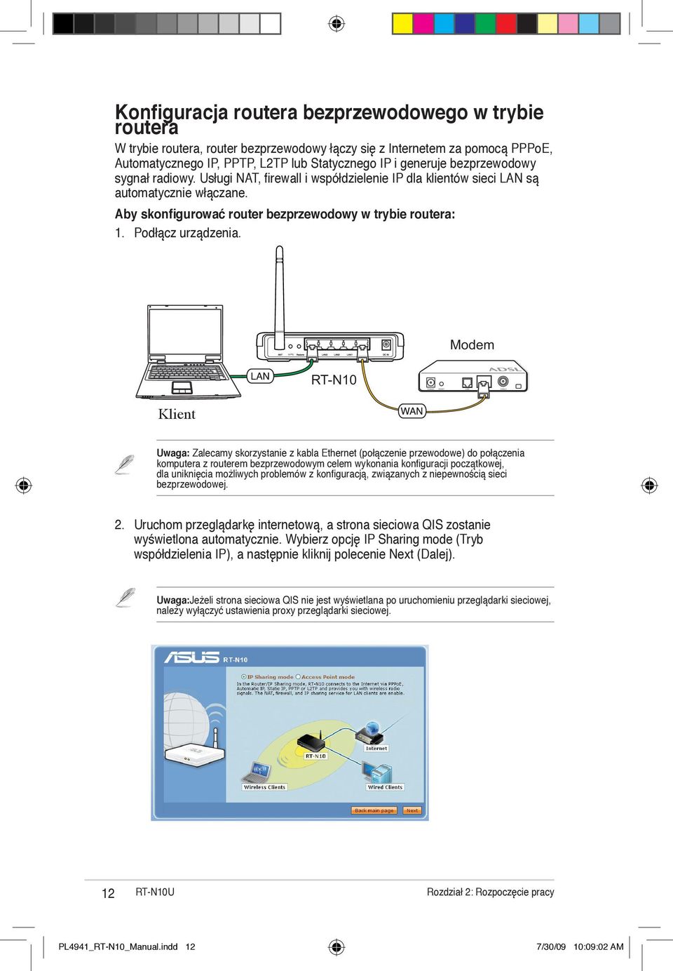 Modem RT-N10 Klient Client Uwaga: Zalecamy skorzystanie z kabla Ethernet (połączenie przewodowe) do połączenia komputera z routerem bezprzewodowym celem wykonania konfiguracji początkowej, dla