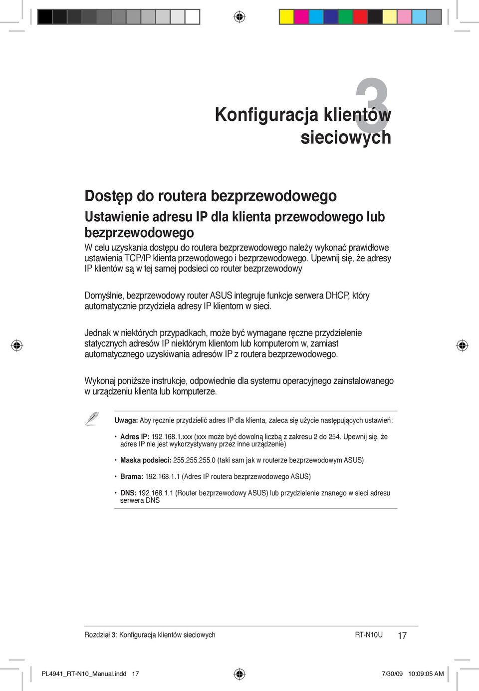 Upewnij się, że adresy IP klientów są w tej samej podsieci co router bezprzewodowy Domyślnie, bezprzewodowy router ASUS integruje funkcje serwera DHCP, który automatycznie przydziela adresy IP