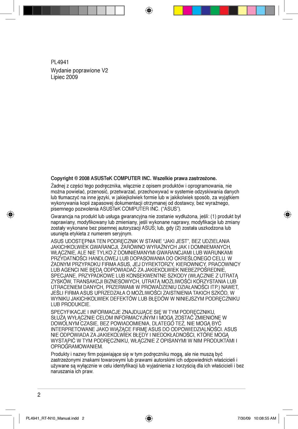 jakiejkolwiek formie lub w jakikolwiek sposób, za wyjątkiem wykonywania kopii zapasowej dokumentacji otrzymanej od dostawcy, bez wyraźnego, pisemnego pozwolenia ASUSTeK COMPUTER INC. ( ASUS ).