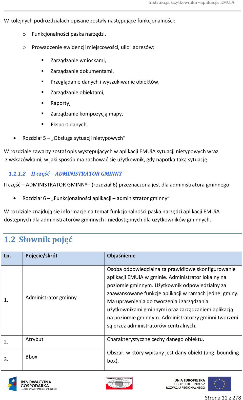 Rozdział 5 Obsługa sytuacji nietypowych W rozdziale zawarty został opis występujących w aplikacji EMUiA sytuacji nietypowych wraz z wskazówkami, w jaki sposób ma zachować się użytkownik, gdy napotka