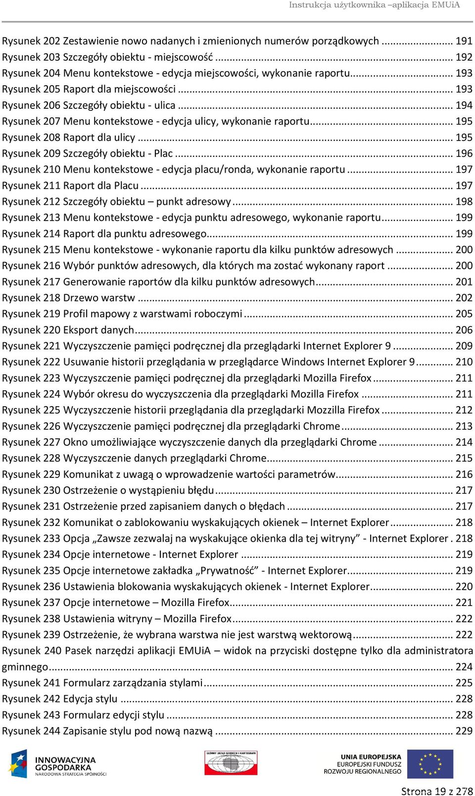 .. 195 Rysunek 209 Szczegóły obiektu - Plac... 196 Rysunek 210 Menu kontekstowe - edycja placu/ronda, wykonanie raportu... 197 Rysunek 211 Raport dla Placu.