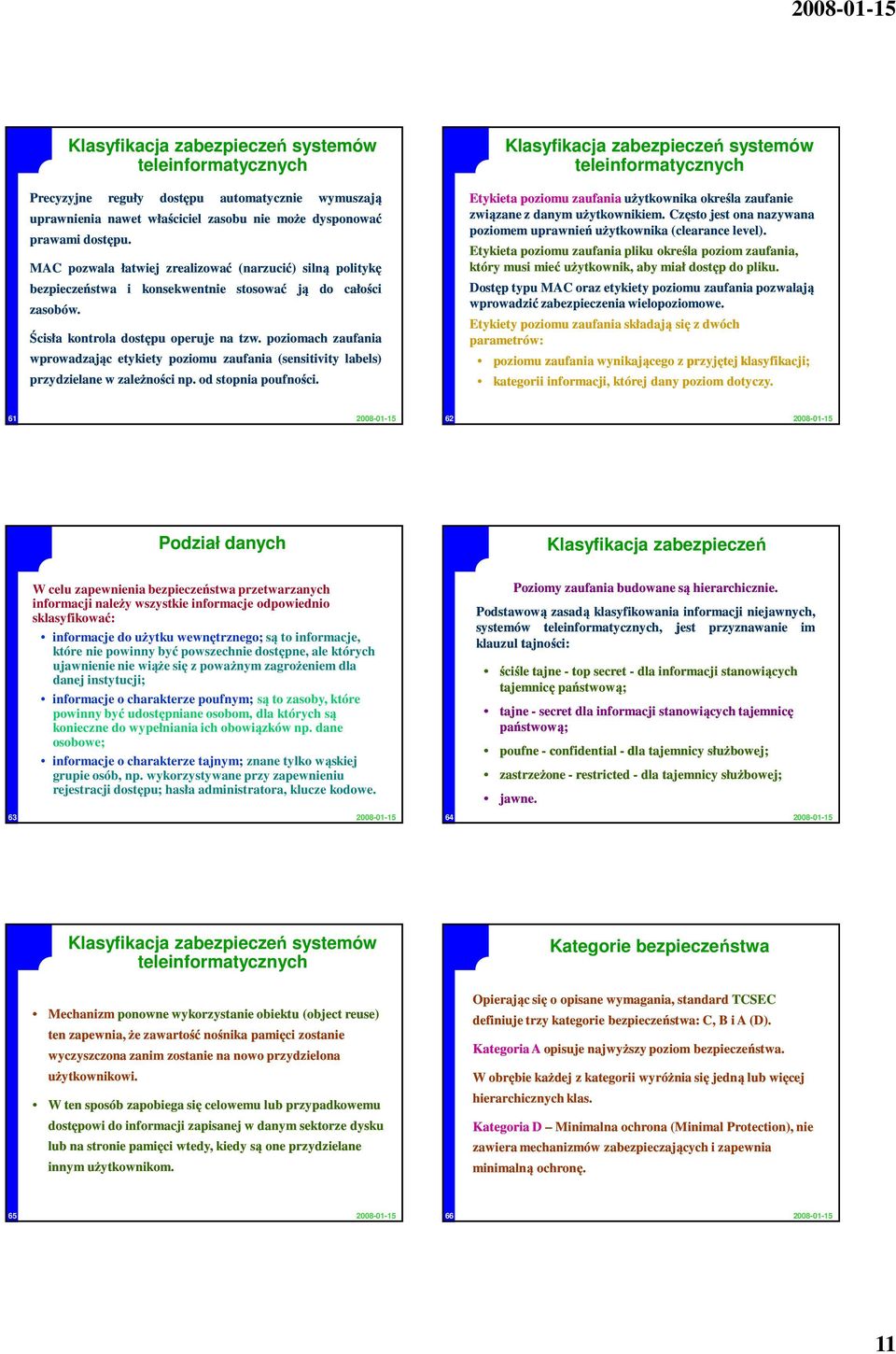 poziomach zaufania wprowadzając etykiety poziomu zaufania (sensitivity labels) przydzielane w zależności np. od stopnia poufności.