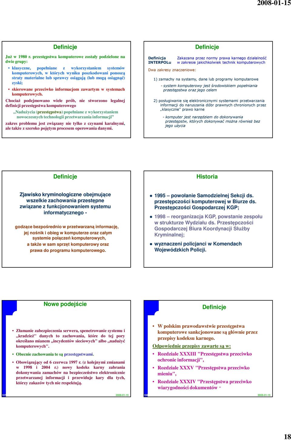 (lub mogą osiągnąć) zyski; skierowane przeciwko informacjom zawartym w systemach komputerowych.