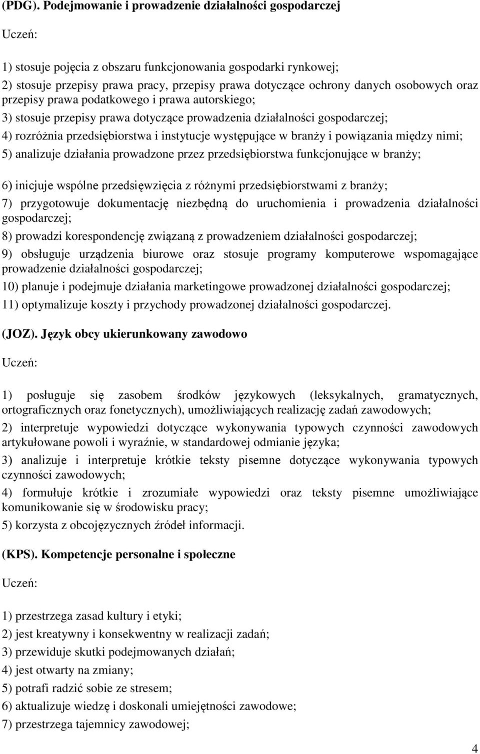 osobowych oraz przepisy prawa podatkowego i prawa autorskiego; 3) stosuje przepisy prawa dotyczące prowadzenia działalności gospodarczej; 4) rozróżnia przedsiębiorstwa i instytucje występujące w