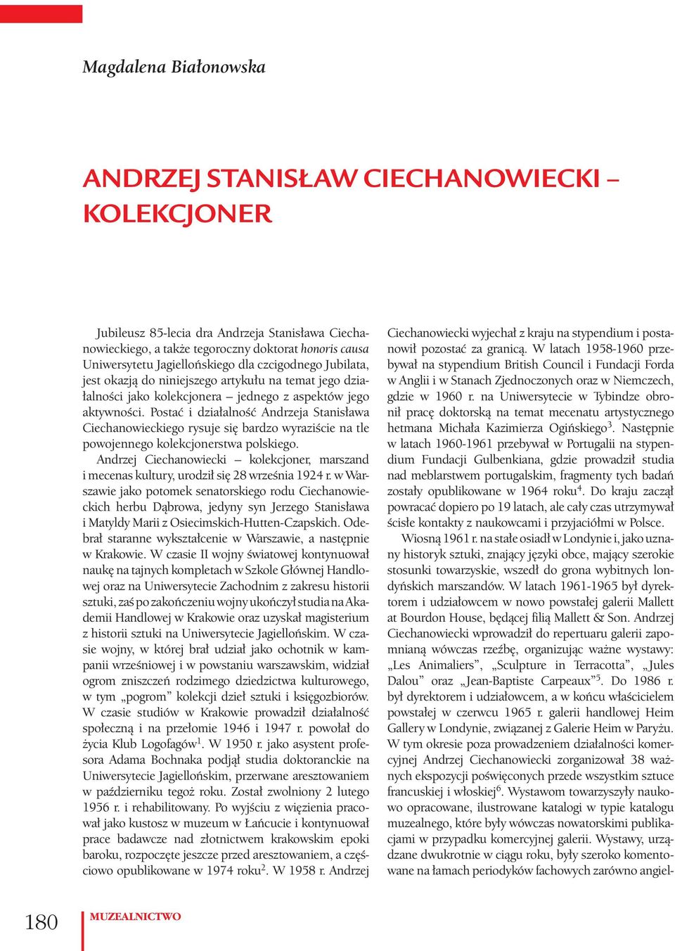 Postać i działalność Andrzeja Stanisława Ciechanowieckiego rysuje się bardzo wyraziście na tle powojennego kolekcjonerstwa polskiego.