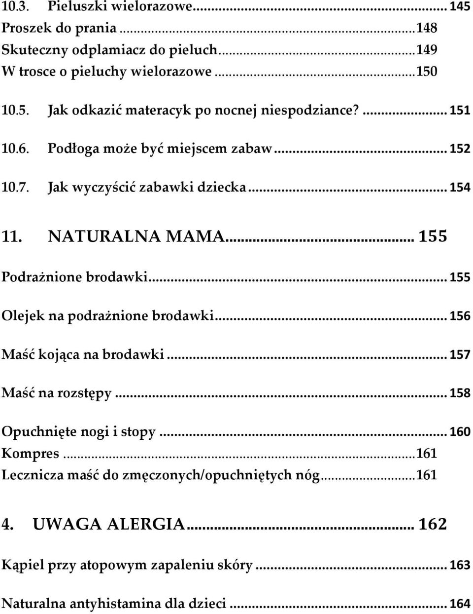 .. 155 Olejek na podrażnione brodawki... 156 Maść kojąca na brodawki... 157 Maść na rozstępy... 158 Opuchnięte nogi i stopy... 160 Kompres.