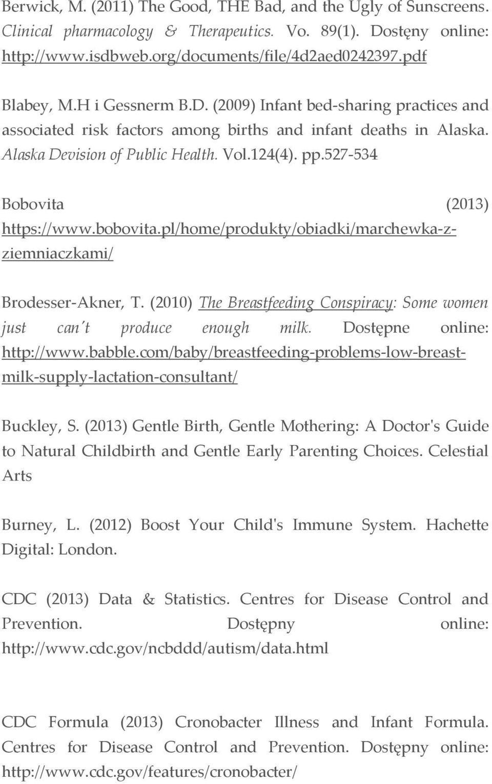 527-534 Bobovita (2013) https://www.bobovita.pl/home/produkty/obiadki/marchewka-zziemniaczkami/ Brodesser-Akner, T. (2010) The Breastfeeding Conspiracy: Some women just can't produce enough milk.