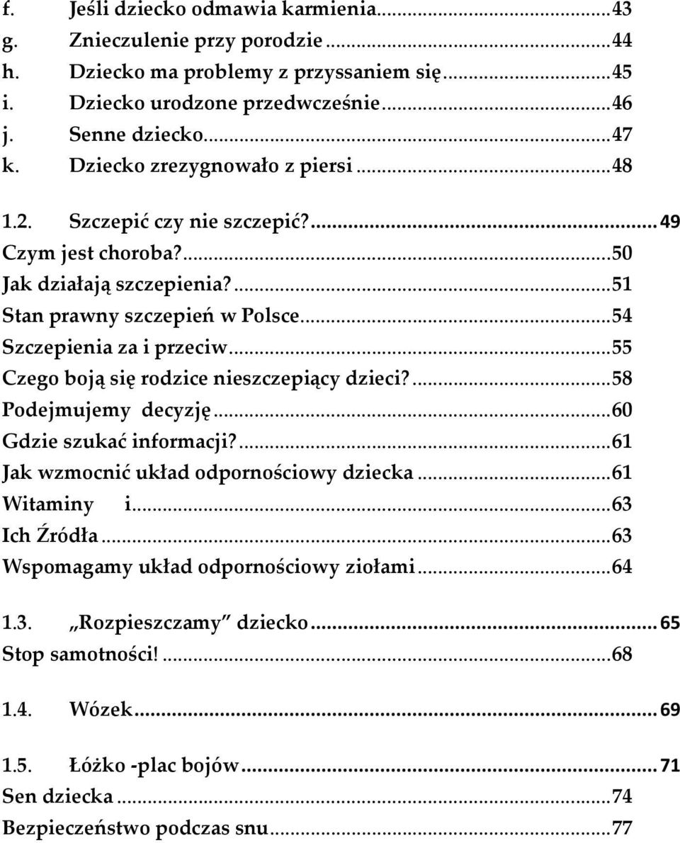 .. 55 Czego boją się rodzice nieszczepiący dzieci?... 58 Podejmujemy decyzję... 60 Gdzie szukać informacji?... 61 Jak wzmocnić układ odpornościowy dziecka... 61 Witaminy i... 63 Ich Źródła.