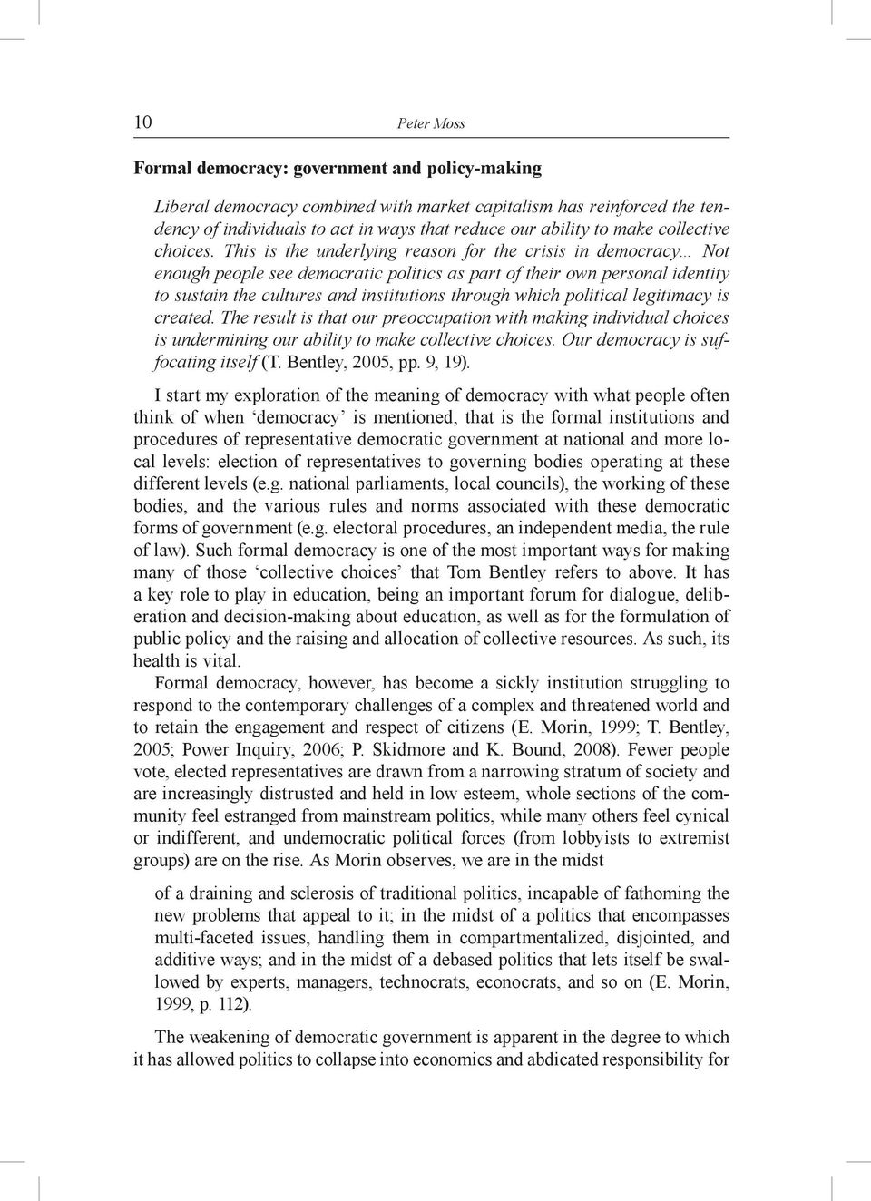 This is the underlying reason for the crisis in democracy Not enough people see democratic politics as part of their own personal identity to sustain the cultures and institutions through which