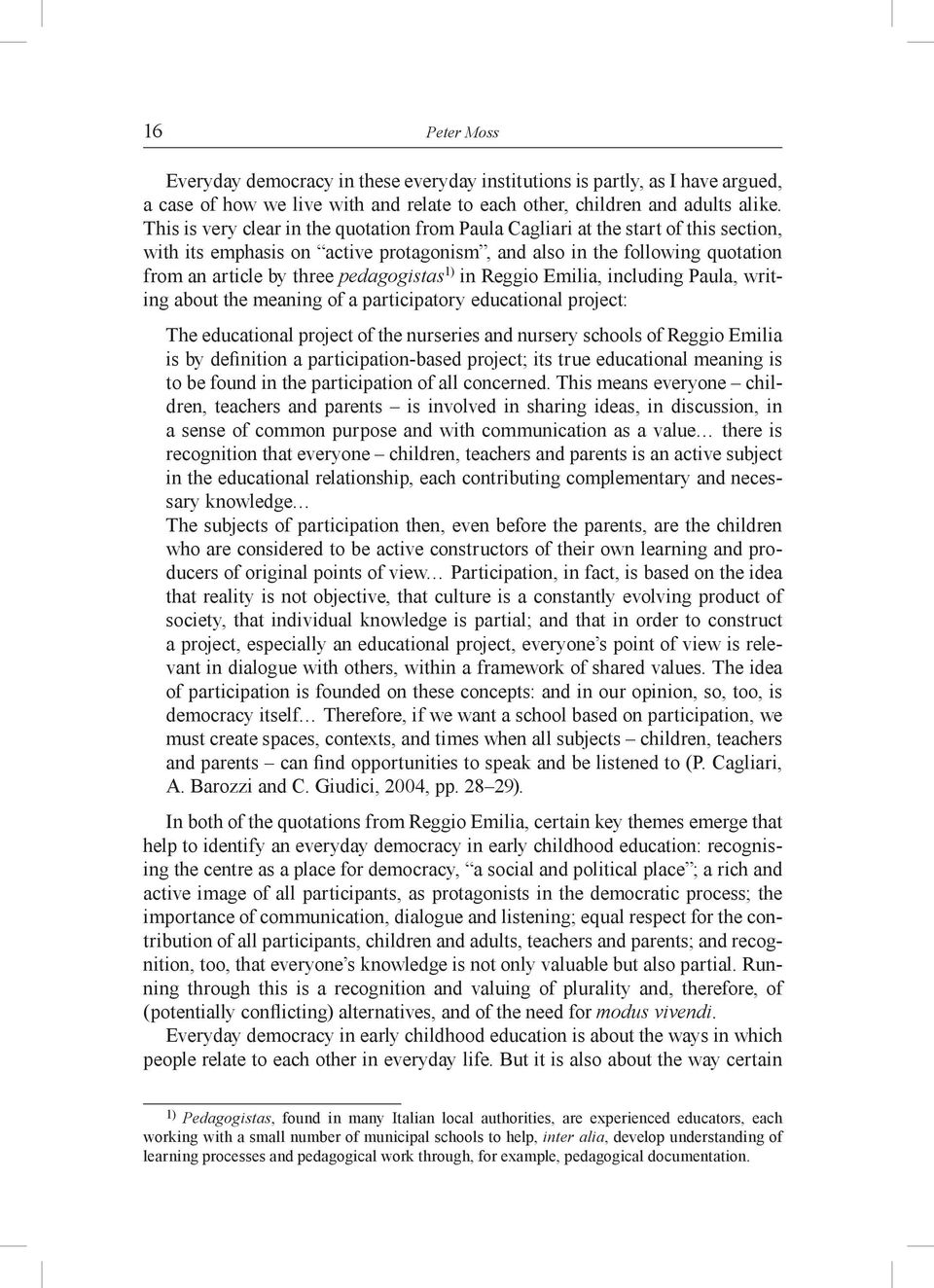 pedagogistas 1) in Reggio Emilia, including Paula, writing about the meaning of a participatory educational project: The educational project of the nurseries and nursery schools of Reggio Emilia is