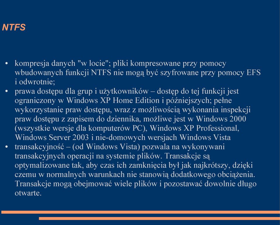 2000 (wszystkie wersje dla komputerów PC), Windows XP Professional, Windows Server 2003 i nie-domowych wersjach Windows Vista transakcyjność (od Windows Vista) pozwala na wykonywani transakcyjnych