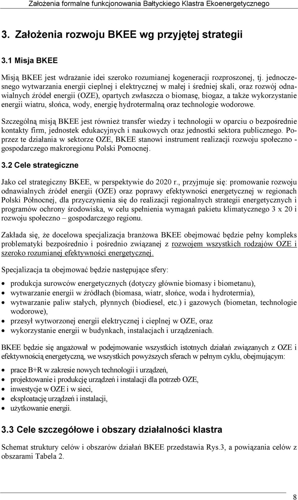 jednoczesnego wytwarzania energii cieplnej i elektrycznej w małej i średniej skali, oraz rozwój odnawialnych źródeł energii (OZE), opartych zwłaszcza o biomasę, biogaz, a także wykorzystanie energii