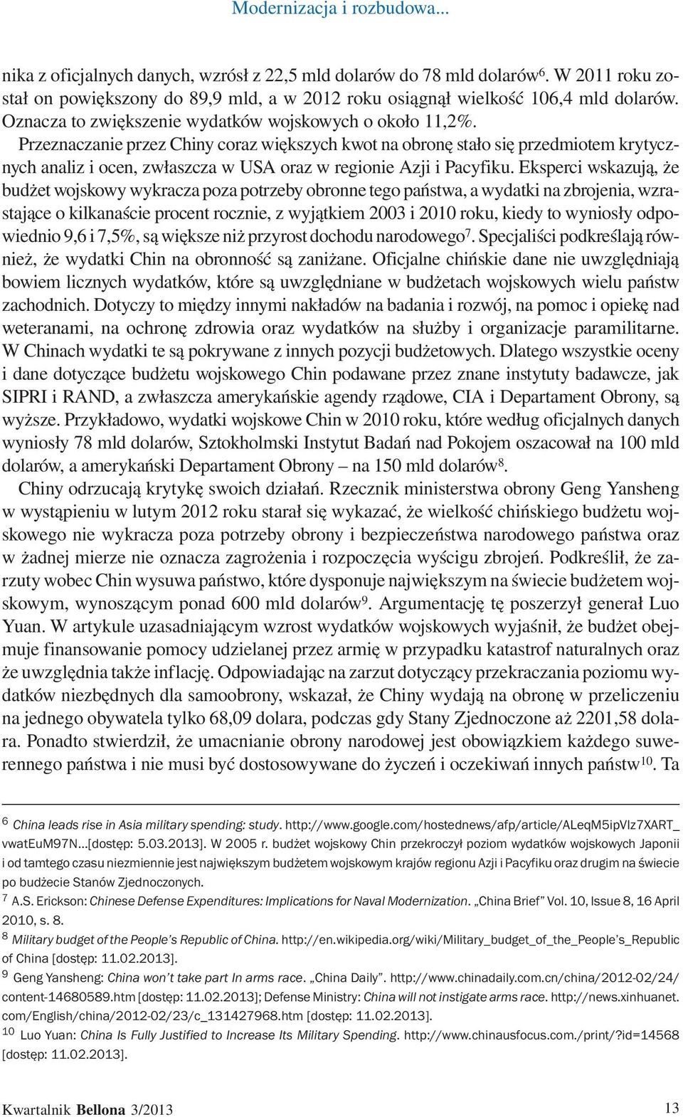 Przeznaczanie przez Chiny coraz większych kwot na obronę stało się przedmiotem krytycznych analiz i ocen, zwłaszcza w USA oraz w regionie Azji i Pacyfiku.