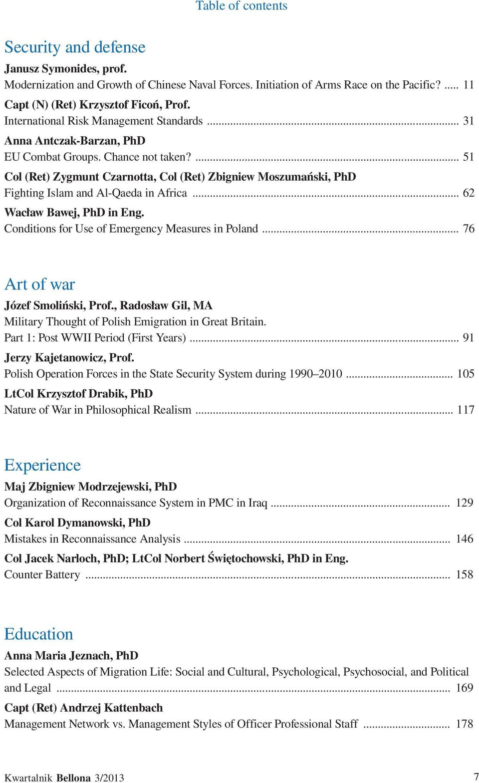 ... 51 Col (Ret) Zygmunt Czarnotta, Col (Ret) Zbigniew Moszumański, PhD Fighting Islam and Al-Qaeda in Africa... 62 Wacław Bawej, PhD in Eng. Conditions for Use of Emergency Measures in Poland.