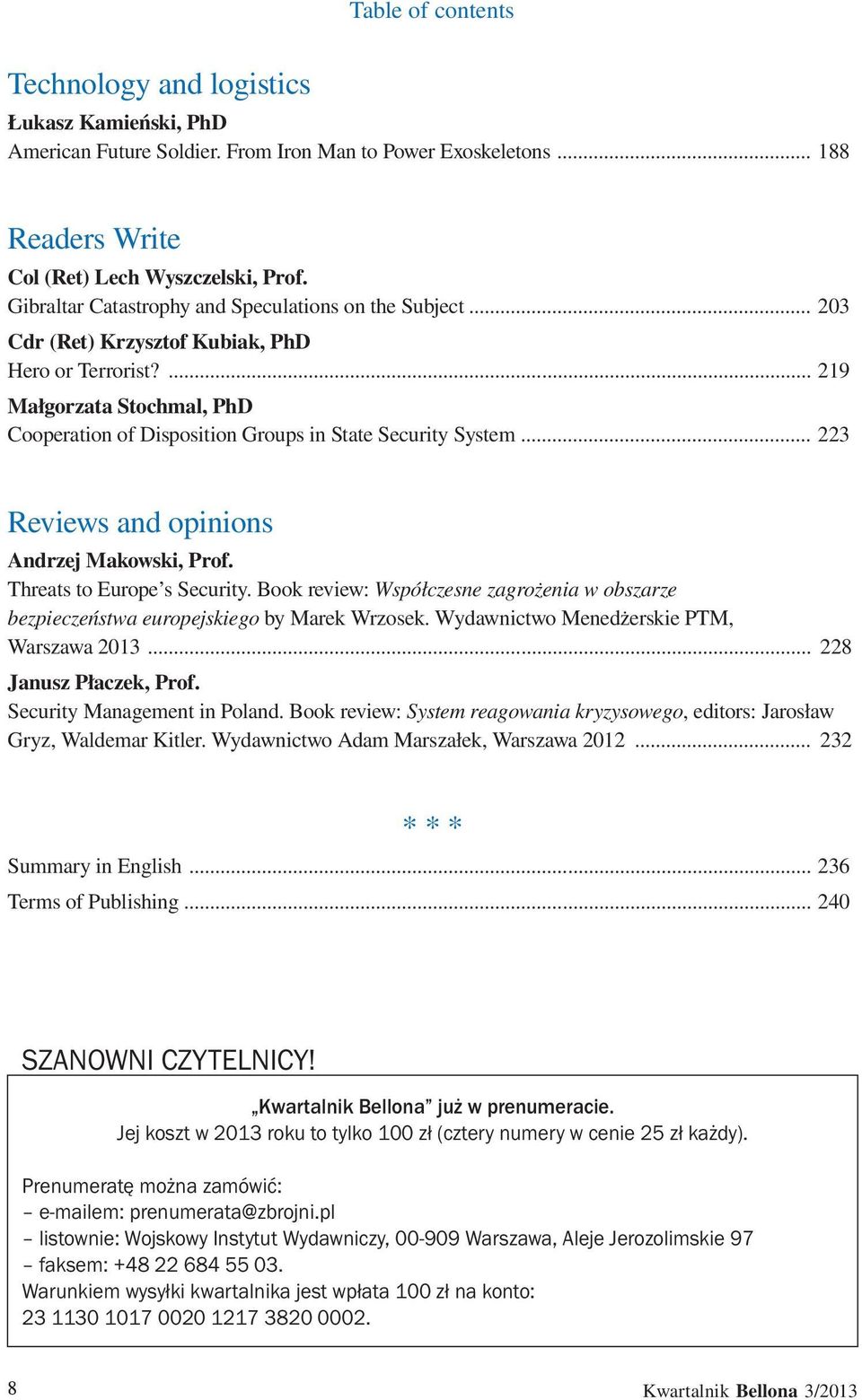 .. 223 Reviews and opinions Andrzej Makowski, Prof. Threats to Europe s Security. Book review: Współczesne zagrożenia w obszarze bezpieczeństwa europejskiego by Marek Wrzosek.