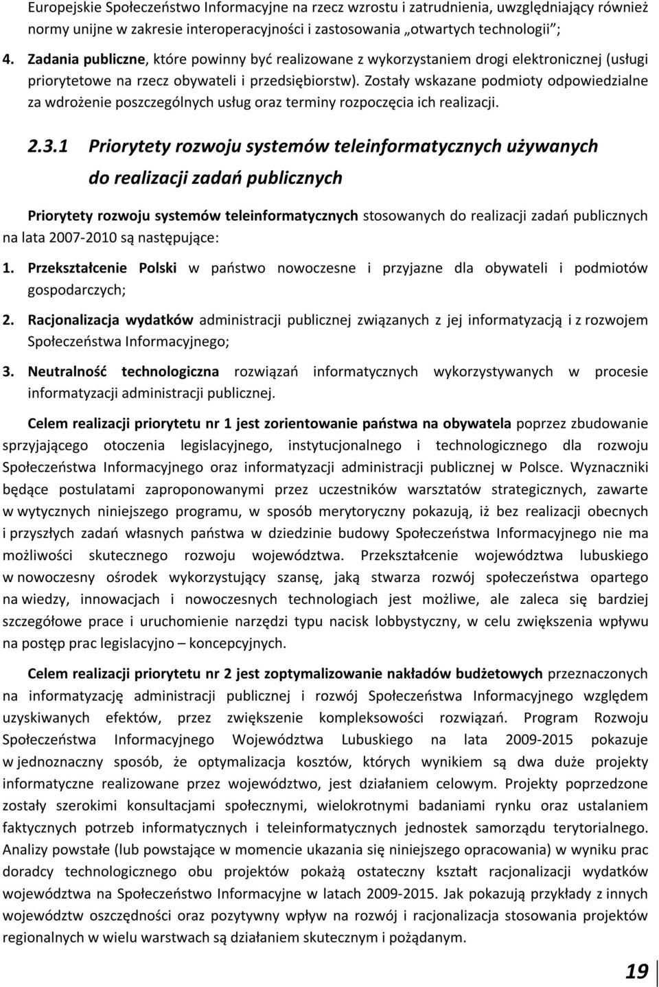 Zostały wskazane podmioty odpowiedzialne za wdrożenie poszczególnych usług oraz terminy rozpoczęcia ich realizacji. 2.3.