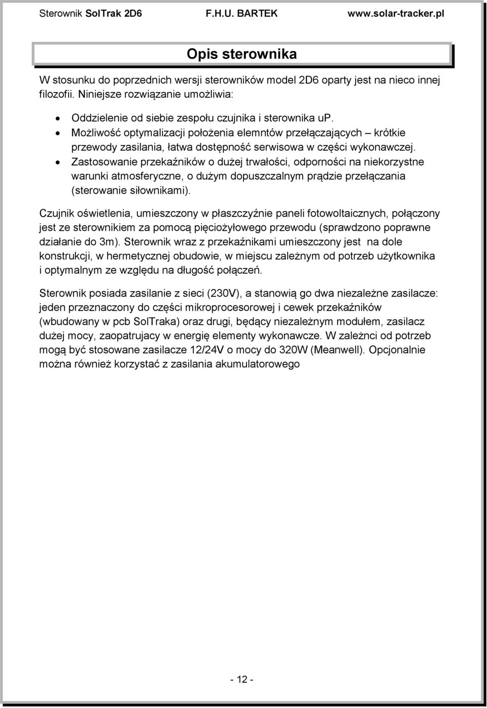 Zastosowanie przekaźników o dużej trwałości, odporności na niekorzystne warunki atmosferyczne, o dużym dopuszczalnym prądzie przełączania (sterowanie siłownikami).