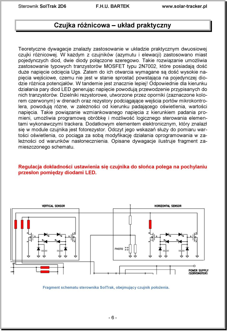 Takie rozwiązanie umożliwia zastosowanie typowych tranzystorów MOSFET typu 2N7002, które posiadają dość duże napięcie odcięcia Ugs.