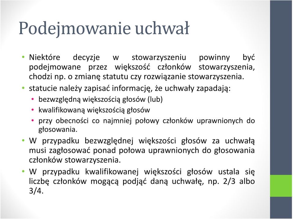 statucie należy zapisać informację, że uchwały zapadają: bezwzględną większością głosów(lub) kwalifikowaną większością głosów przy obecności co najmniej