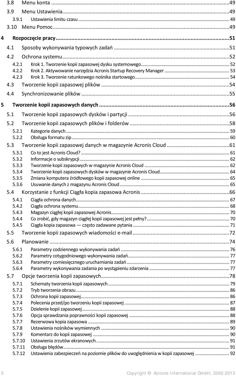 3 Tworzenie kopii zapasowej plików...54 4.4 Synchronizowanie plików...55 5 Tworzenie kopii zapasowych danych... 56 5.1 Tworzenie kopii zapasowych dysków i partycji...56 5.2 Tworzenie kopii zapasowych plików i folderów.