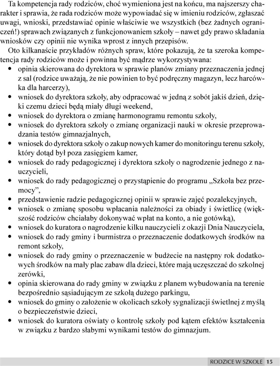 Oto kilkanaœcie przyk³adów ró nych spraw, które pokazuj¹, e ta szeroka kompetencja rady rodziców mo e i powinna byæ m¹drze wykorzystywana: opinia skierowana do dyrektora w sprawie planów zmiany