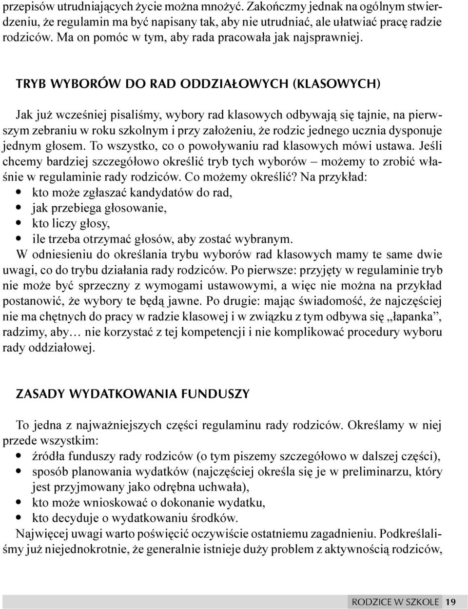 TRYB WYBORÓW DO RAD ODDZIA OWYCH (KLASOWYCH) Jak ju wczeœniej pisaliœmy, wybory rad klasowych odbywaj¹ siê tajnie, na pierwszym zebraniu w roku szkolnym i przy za³o eniu, e rodzic jednego ucznia