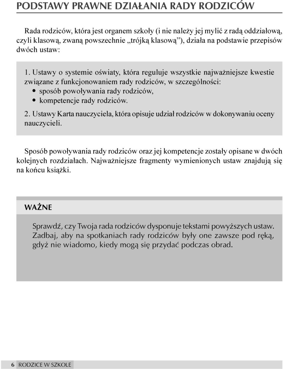 Ustawy o systemie oœwiaty, która reguluje wszystkie najwa niejsze kwestie zwi¹zane z funkcjonowaniem rady rodziców, w szczególnoœci: sposób powo³ywania rady rodziców, kompetencje rady rodziców. 2.