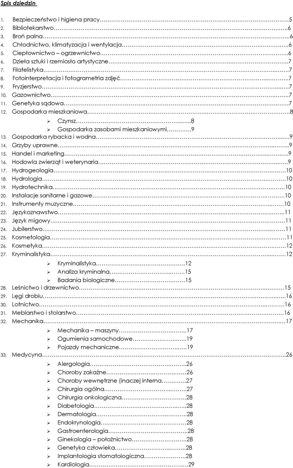 Gospodarka mieszkaniowa.....8 Czynsz....8 Gospodarka zasobami mieszkaniowymi.9 13. Gospodarka rybacka i wodna...9 14. Grzyby uprawne.....9 15. Handel i marketing....9 16.