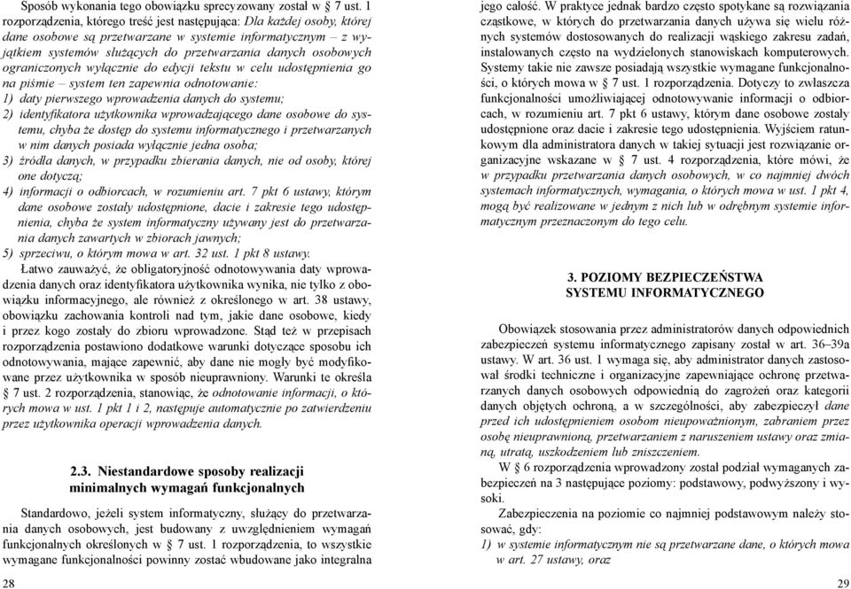 ograniczonych wyłącznie do edycji tekstu w celu udostępnienia go na piśmie system ten zapewnia odnotowanie: 1) daty pierwszego wprowadzenia danych do systemu; 2) identyfi katora użytkownika