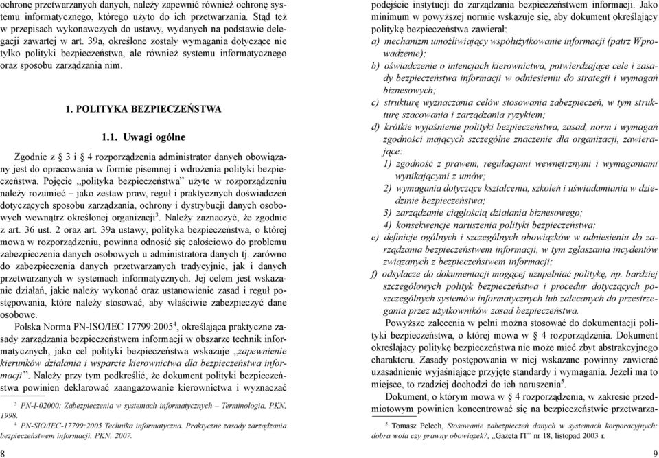 39a, określone zostały wymagania dotyczące nie tylko polityki bezpieczeństwa, ale również systemu informatycznego oraz sposobu zarządzania nim. 1.