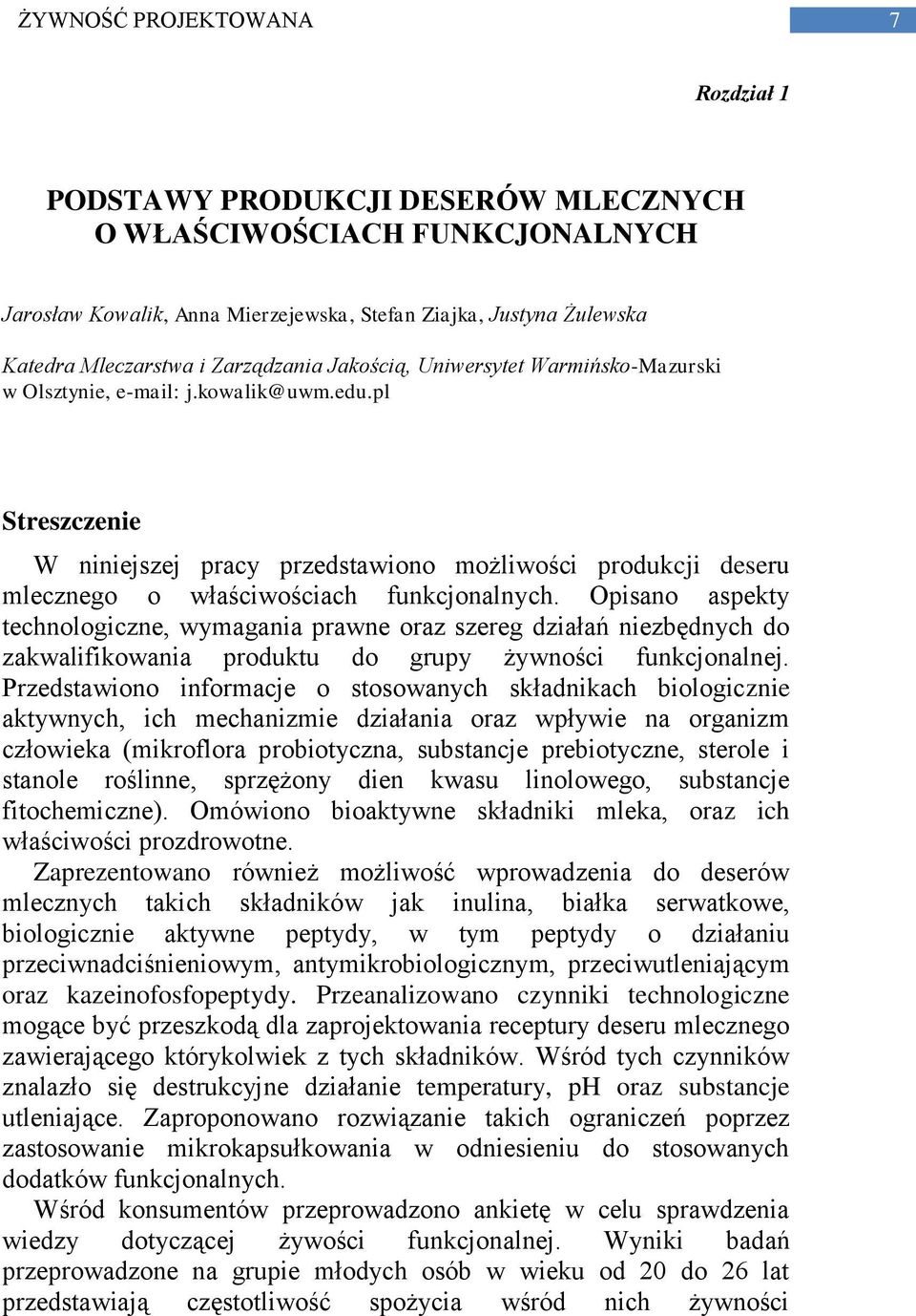 pl Streszczenie W niniejszej pracy przedstawiono możliwości produkcji deseru mlecznego o właściwościach funkcjonalnych.