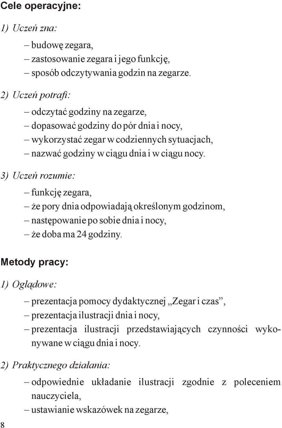 3) Uczeń rozumie: funkcję zegara, że pory dnia odpowiadają określonym godzinom, następowanie po sobie dnia i nocy, że doba ma 24 godziny.