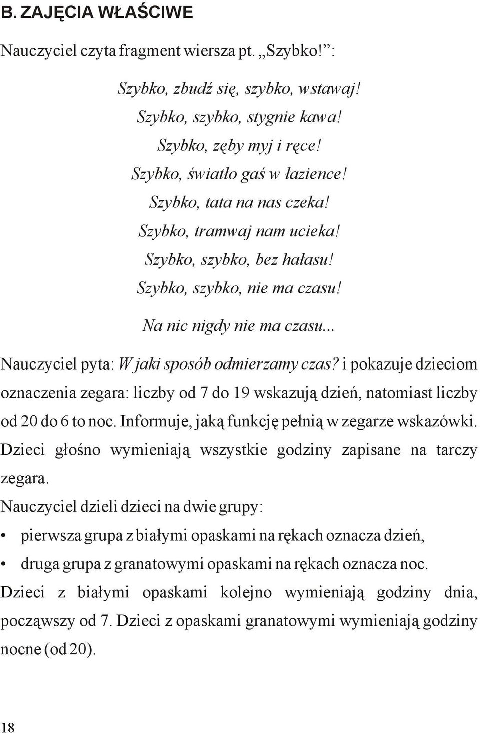 i pokazuje dzieciom oznaczenia zegara: liczby od 7 do 19 wskazują dzień, natomiast liczby od 20 do 6 to noc. Informuje, jaką funkcję pełnią w zegarze wskazówki.