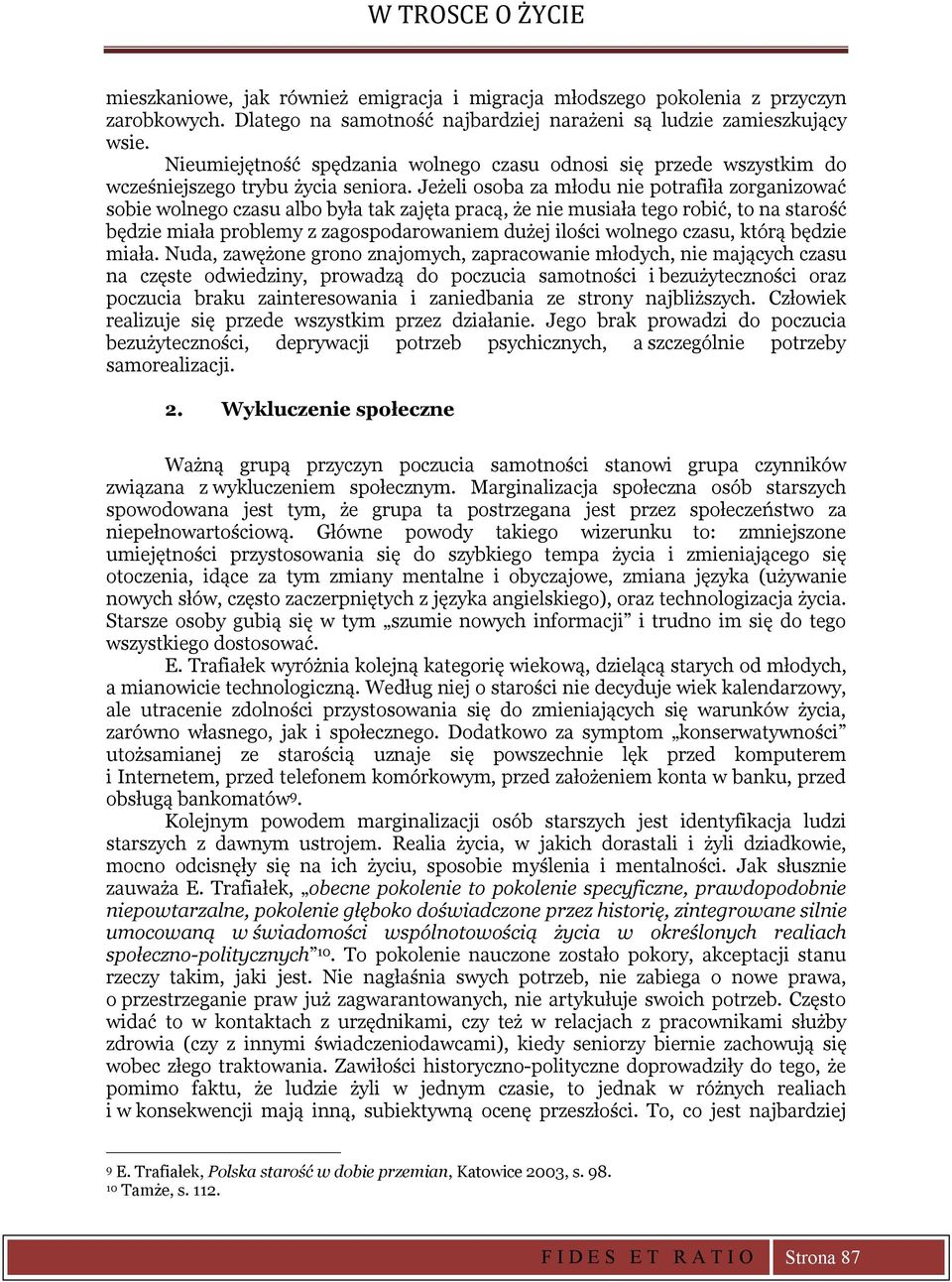 Jeżeli osoba za młodu nie potrafiła zorganizować sobie wolnego czasu albo była tak zajęta pracą, że nie musiała tego robić, to na starość będzie miała problemy z zagospodarowaniem dużej ilości