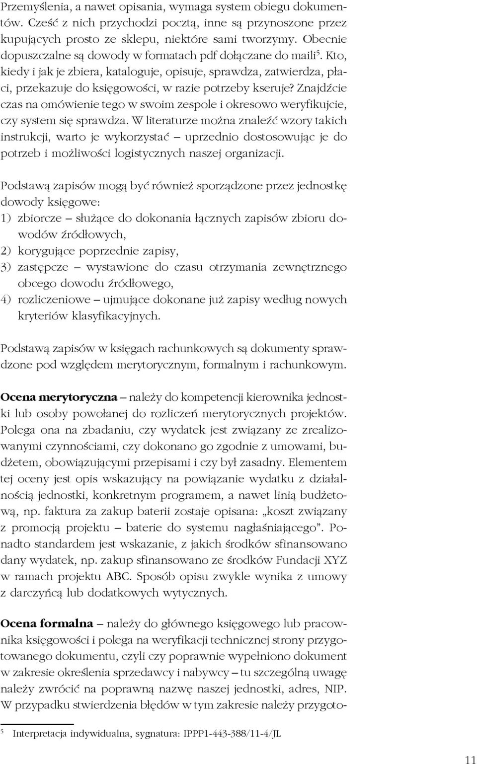 Znajdźcie czas na omówienie tego w swoim zespole i okresowo weryfikujcie, czy system się sprawdza.