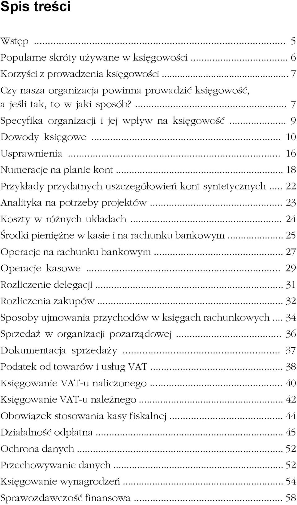 .. 22 Analityka na potrzeby projektów... 23 Koszty w różnych układach... 24 Środki pieniężne w kasie i na rachunku bankowym... 25 Operacje na rachunku bankowym... 27 Operacje kasowe.