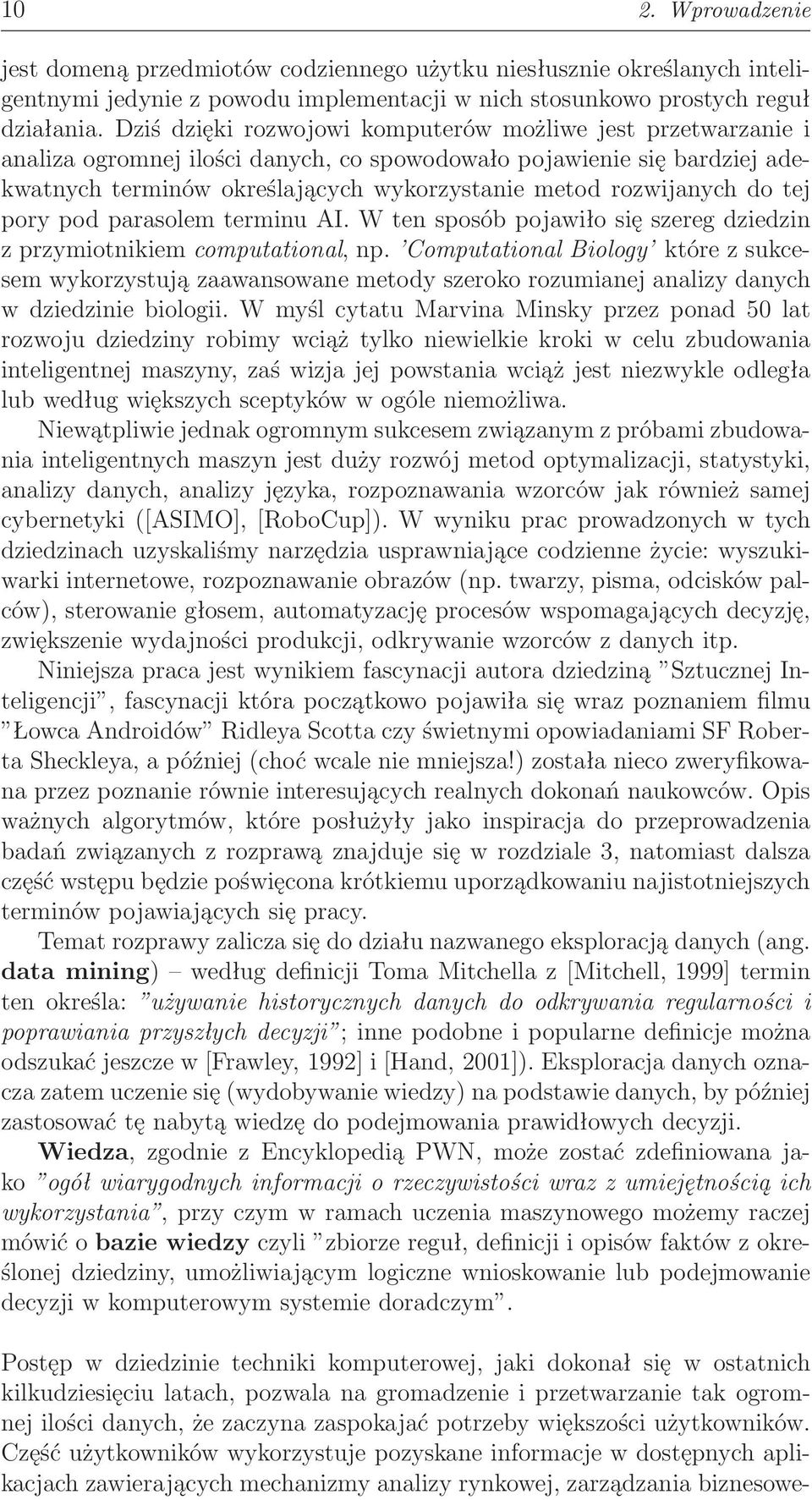 do tej pory pod parasolem terminu AI. W ten sposób pojawiło się szereg dziedzin z przymiotnikiem computational, np.