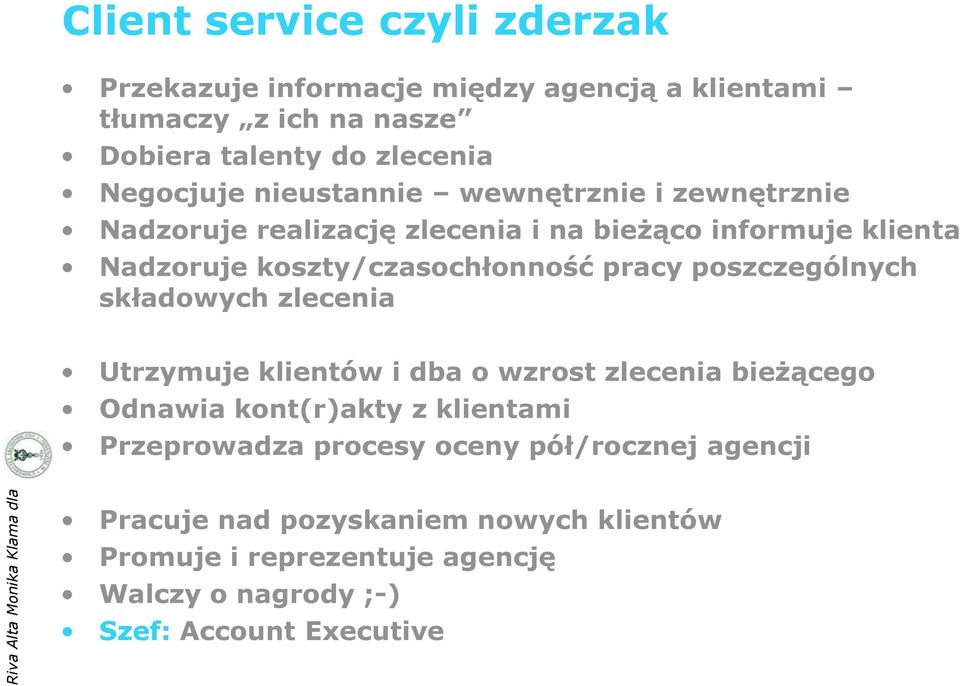 poszczególnych składowych zlecenia Utrzymuje klientów i dba o wzrost zlecenia bieżącego Odnawia kont(r)akty z klientami Przeprowadza