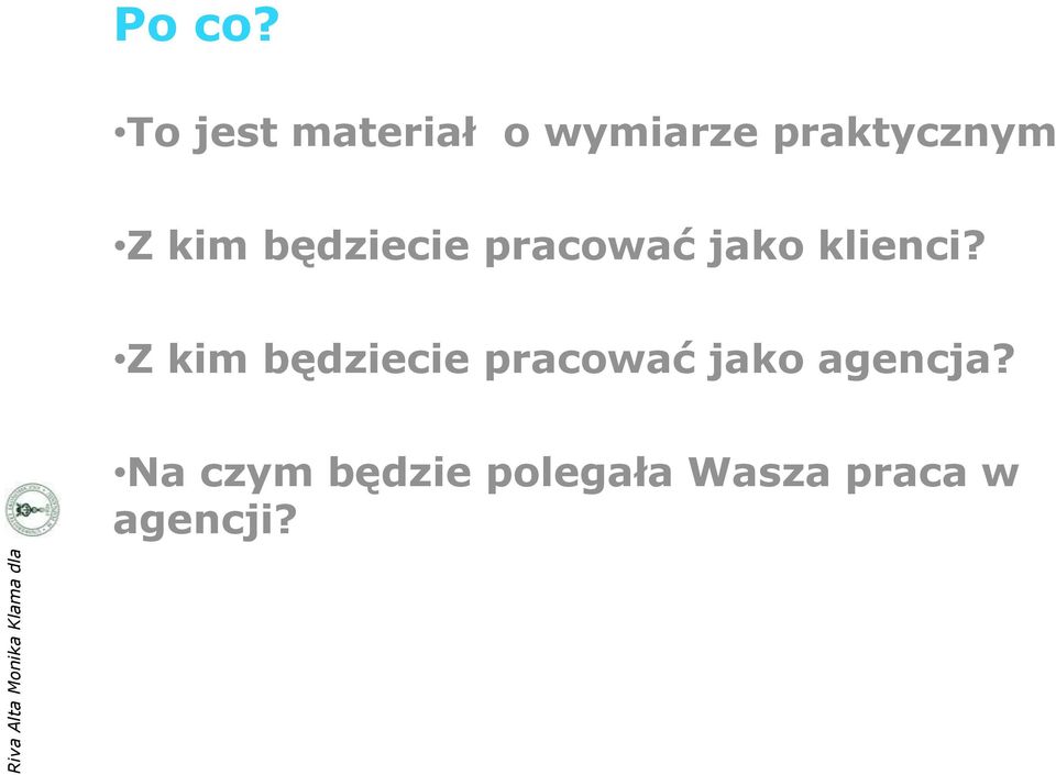 kim będziecie pracować jako klienci?