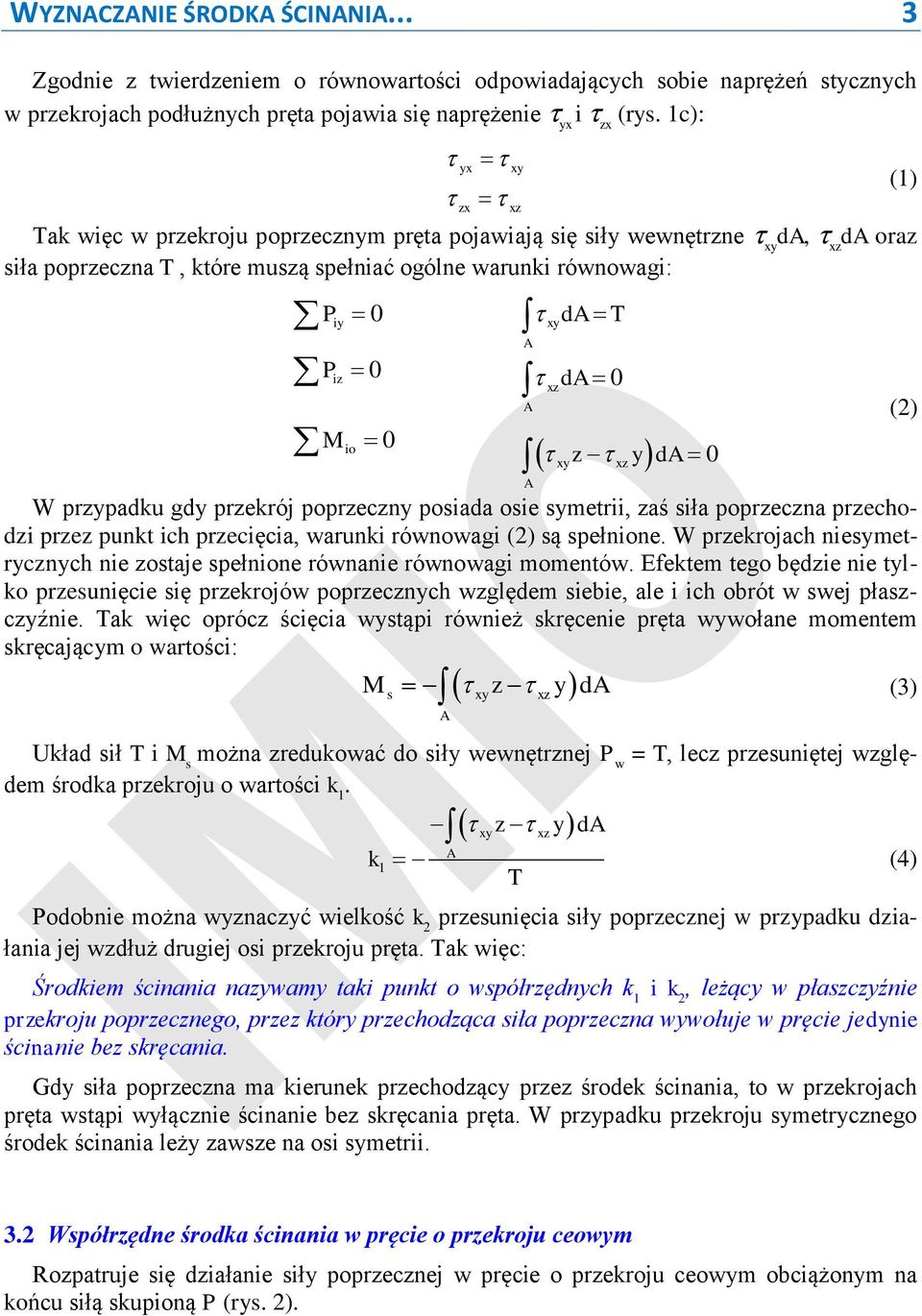 posiada osie smetrii, aś siła poprecna prechodi pre punkt ich precięcia, warunki równowagi (2) są spełnione. W prekrojach niesmetrcnch nie ostaje spełnione równanie równowagi momentów.