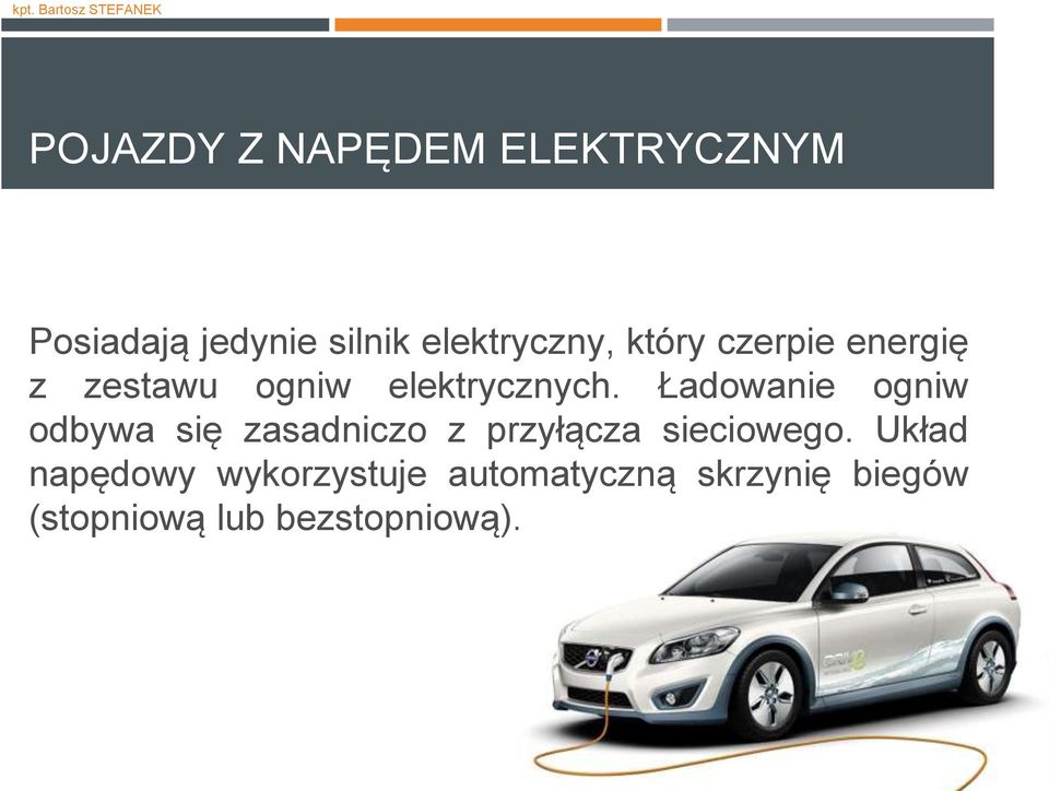 Ładowanie ogniw odbywa się zasadniczo z przyłącza sieciowego.