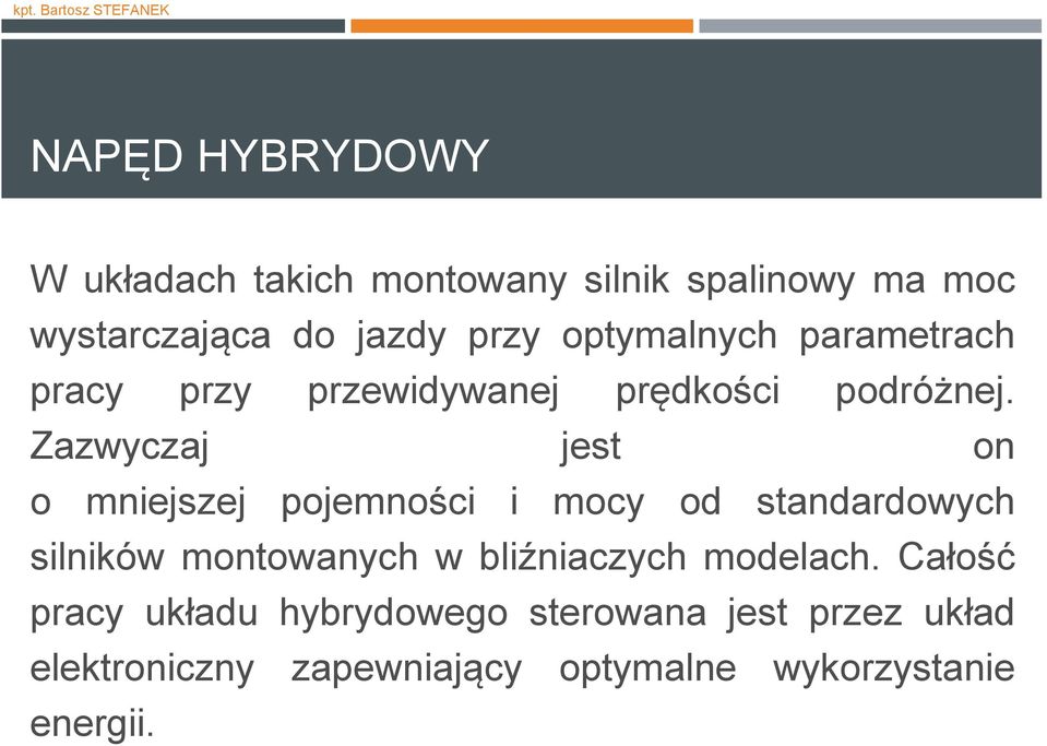 Zazwyczaj jest on o mniejszej pojemności i mocy od standardowych silników montowanych w