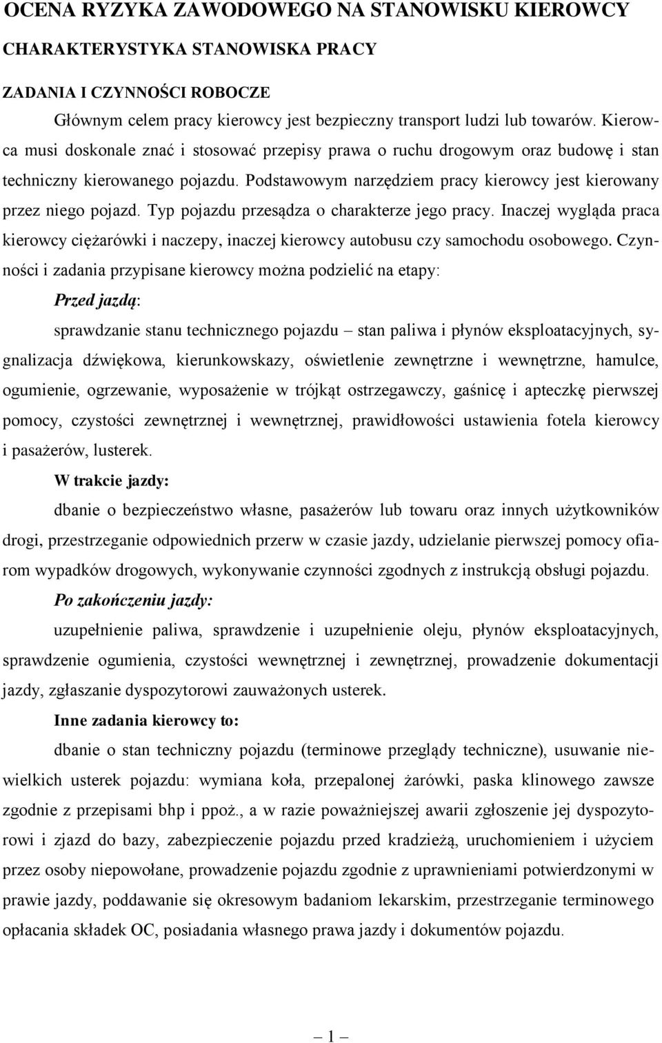 Typ pojazdu przesądza o charakterze jego pracy. Inaczej wygląda praca kierowcy ciężarówki i naczepy, inaczej kierowcy autobusu czy samochodu osobowego.