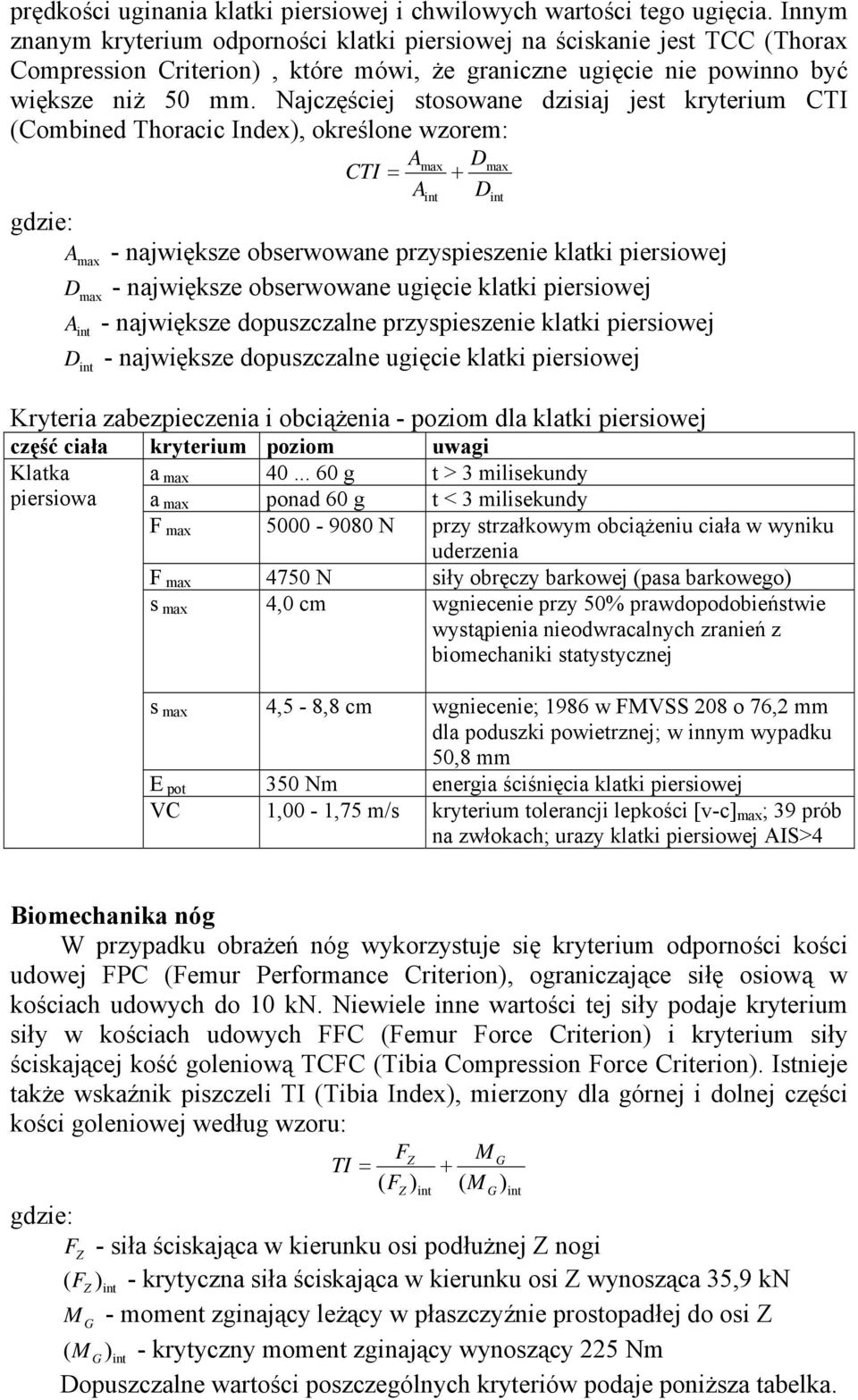 Najczęściej stosowane dzisiaj jest kryterium CTI (Combined Thoracic Index), określone wzorem: A A max CTI = + gdzie: A max - największe obserwowane przyspieszenie klatki piersiowej D max - największe