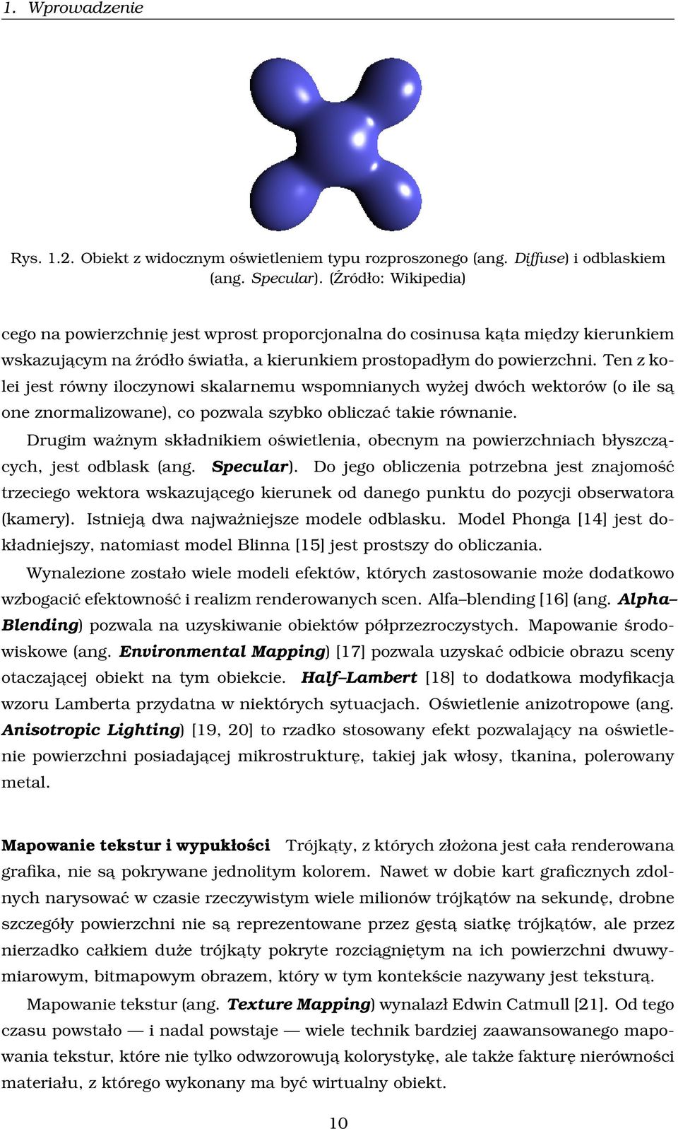 Ten z kolei jest równy iloczynowi skalarnemu wspomnianych wyżej dwóch wektorów (o ile sa one znormalizowane), co pozwala szybko obliczać takie równanie.