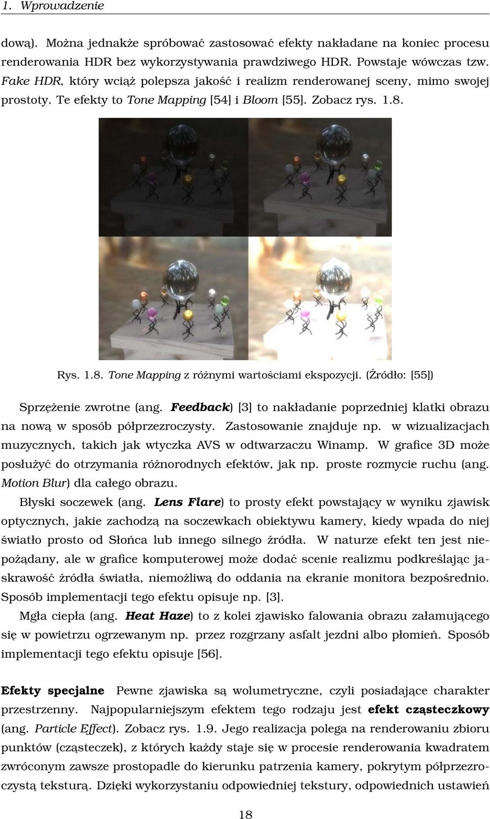 (Źródło: [55]) Sprzężenie zwrotne (ang. Feedback) [3] to nakładanie poprzedniej klatki obrazu na nowa w sposób półprzezroczysty. Zastosowanie znajduje np.