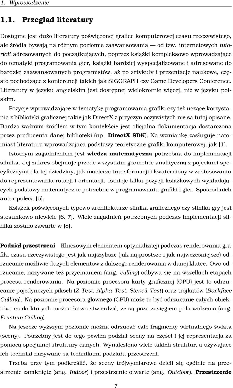 zaawansowanych programistów, aż po artykuły i prezentacje naukowe, często pochodzace z konferencji takich jak SIGGRAPH czy Game Developers Conference.