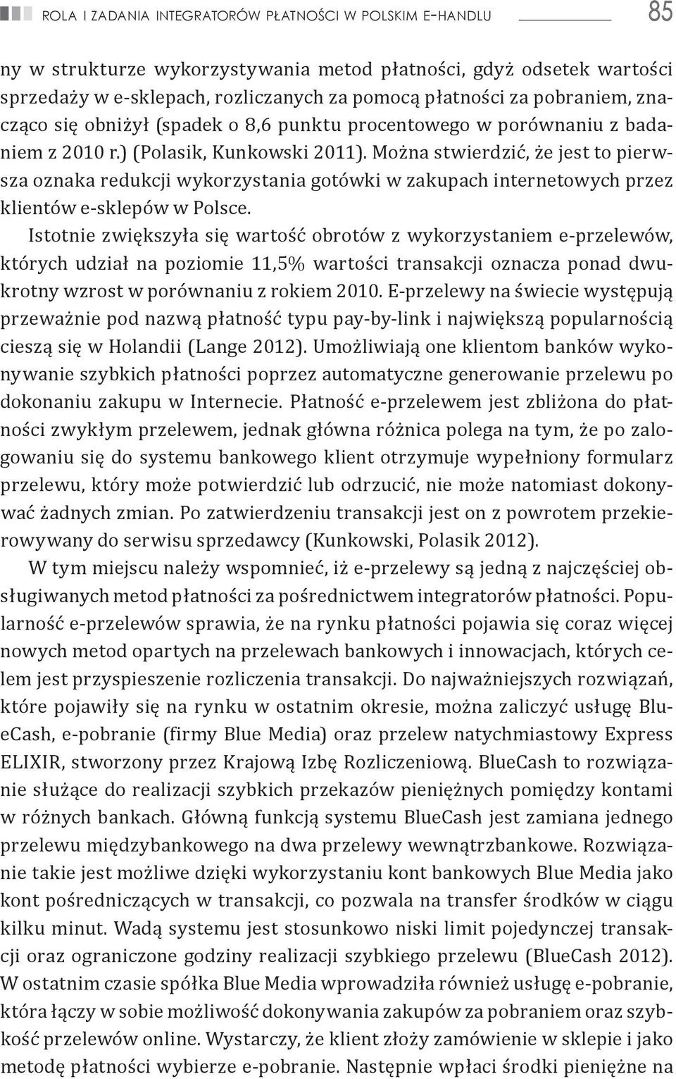 Można stwierdzić, że jest to pierwsza oznaka redukcji wykorzystania gotówki w zakupach internetowych przez klientów e-sklepów w Polsce.