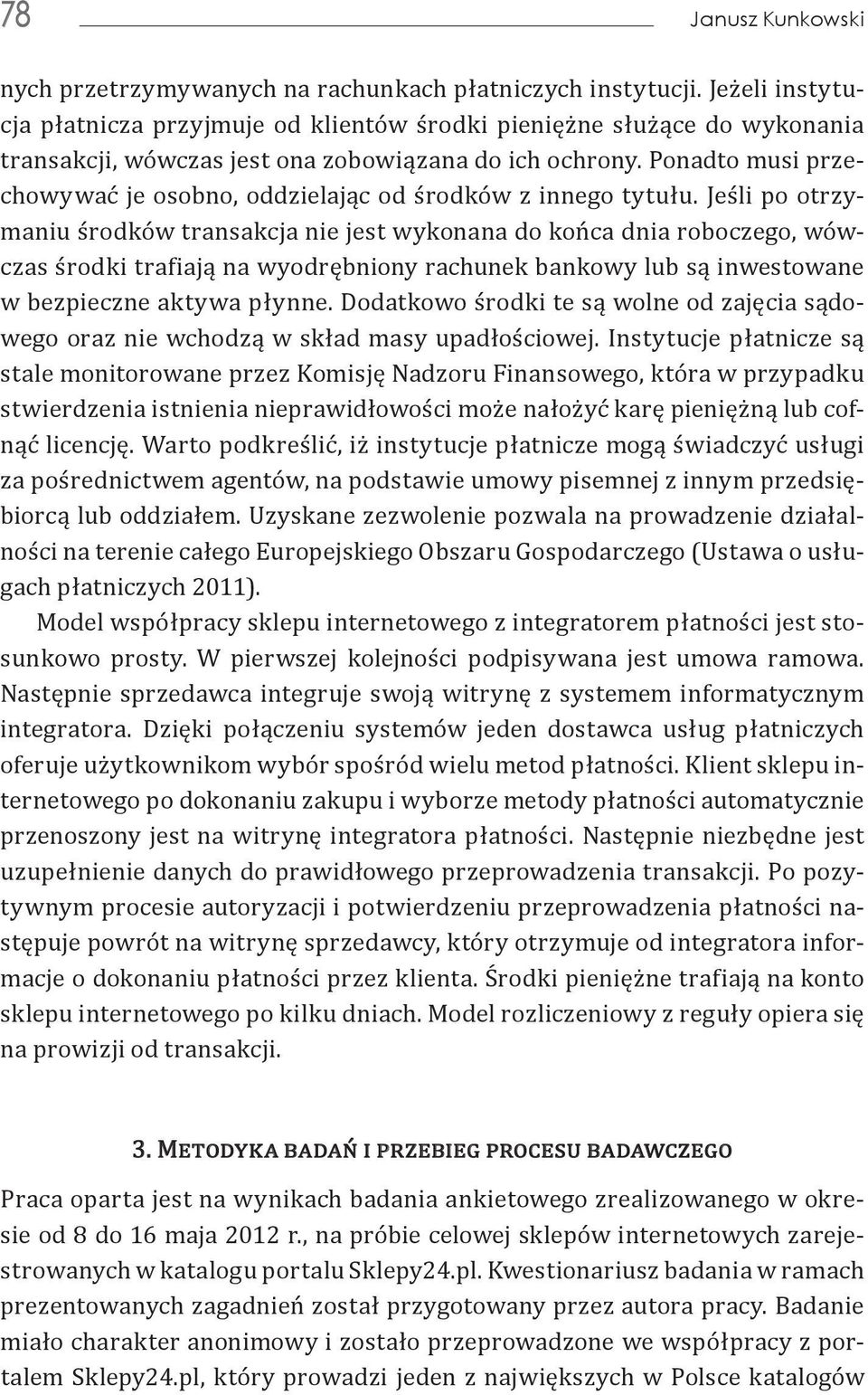 Ponadto musi przechowywać je osobno, oddzielając od środków z innego tytułu.