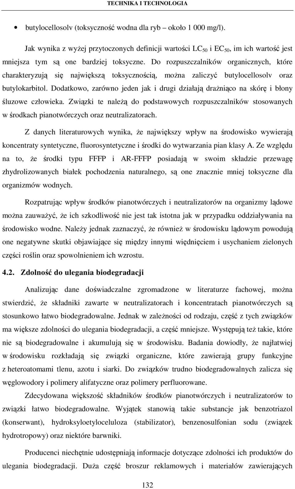 Dodatkowo, zarówno jeden jak i drugi działają drażniąco na skórę i błony śluzowe człowieka.